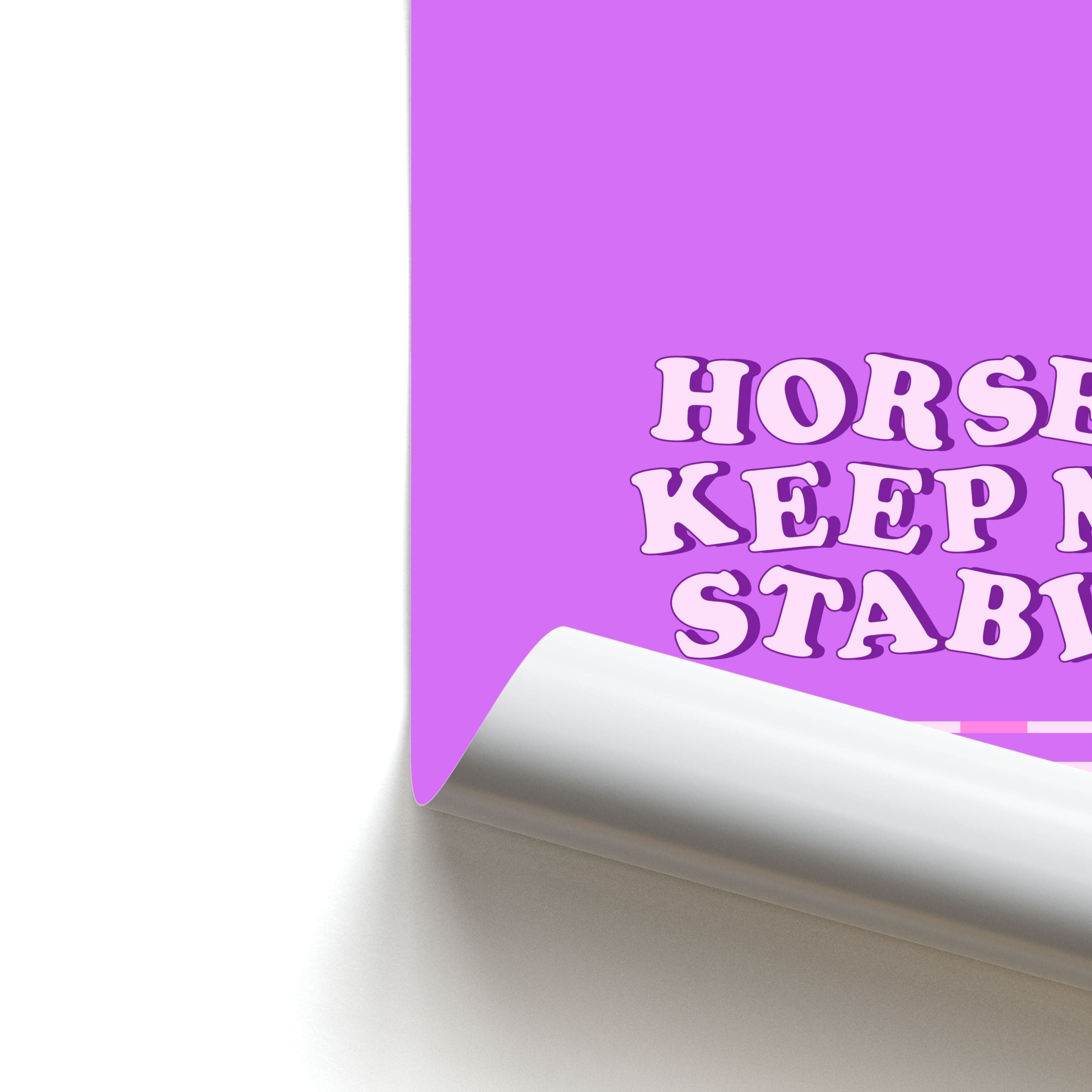 Horses Keep Me Stable - Horses Poster