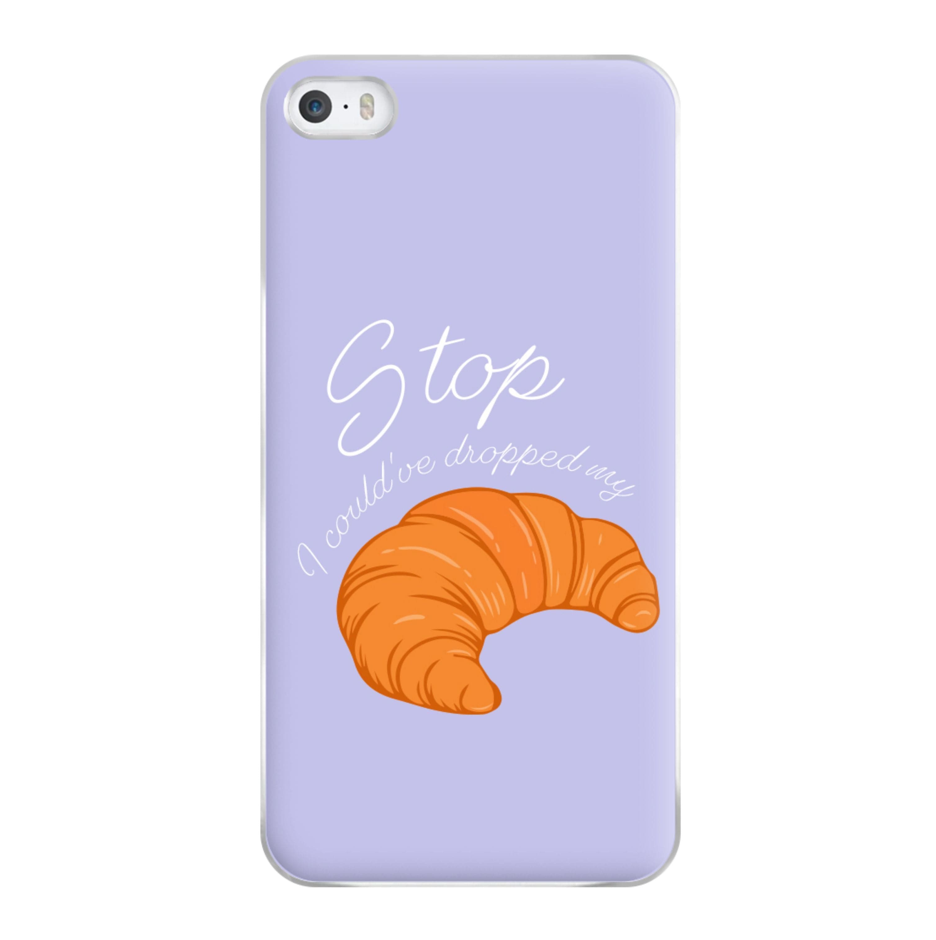 Stop I Could Have Dropped My Croissant - TikTok Phone Case