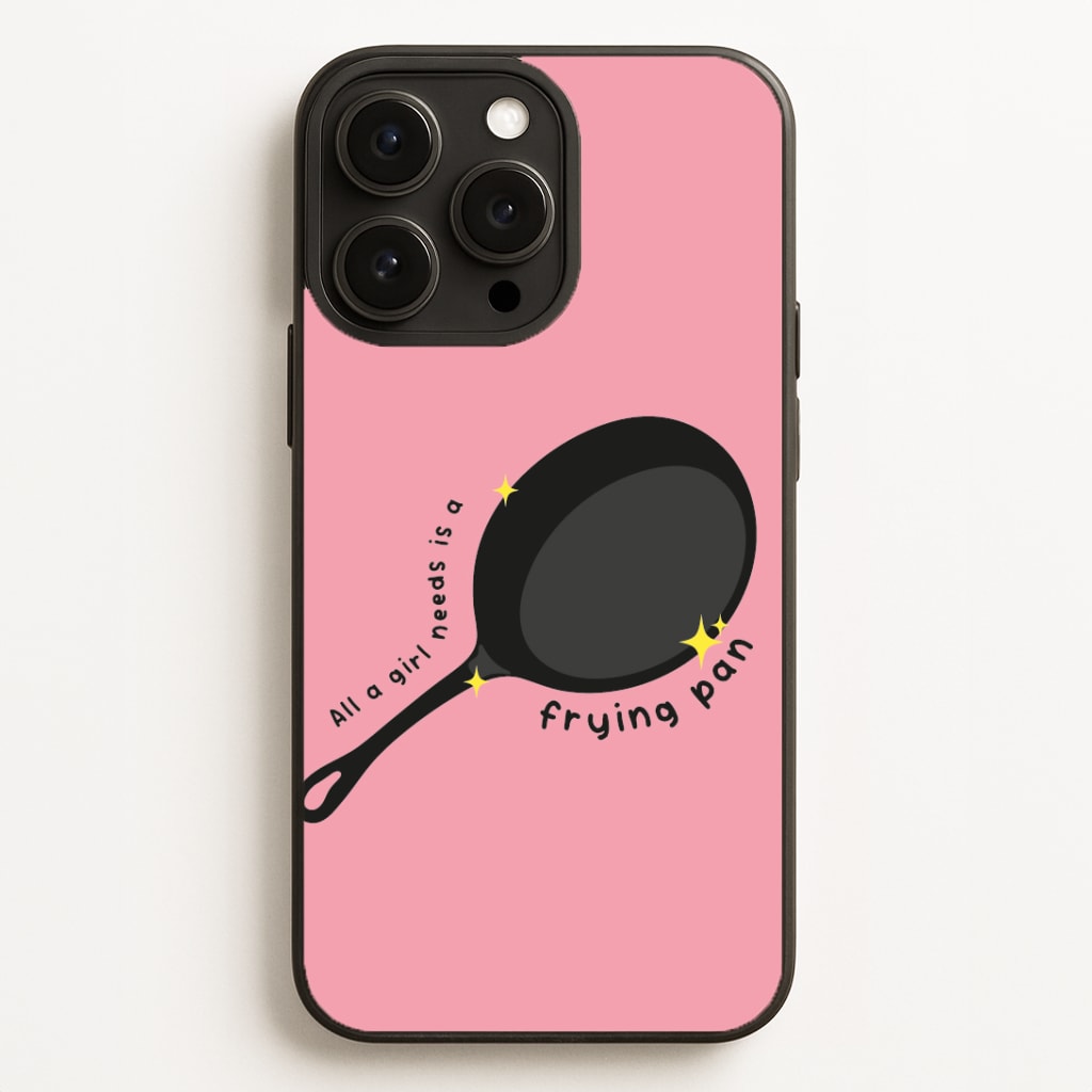 All A Girl Needs Is A Frying Pan Phone Case for iPhone, Samsung Galaxy and Google Pixel