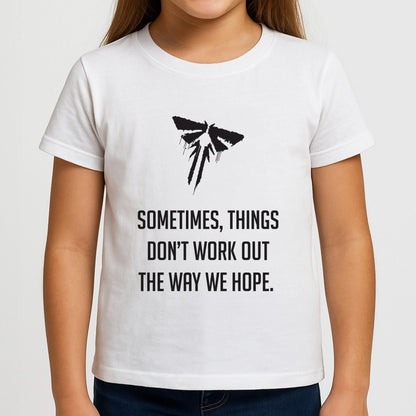 Sometime's Things Don't Work Out The Way We Hope Girls T-Shirt