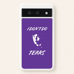 I Don't Do Tears Google Pixel 8 Case