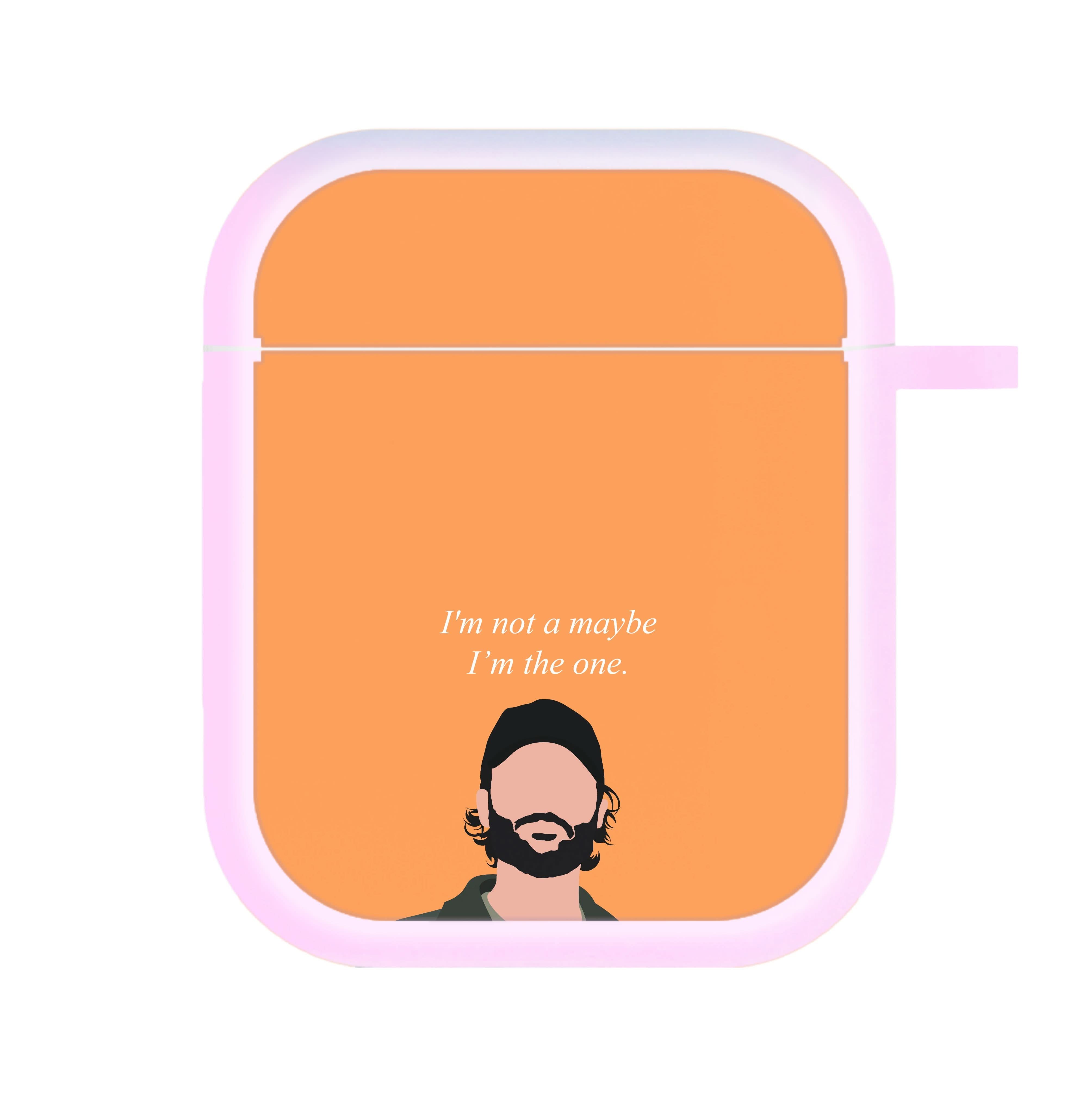 I'm Not A Maybe, I'm The One AirPods Case