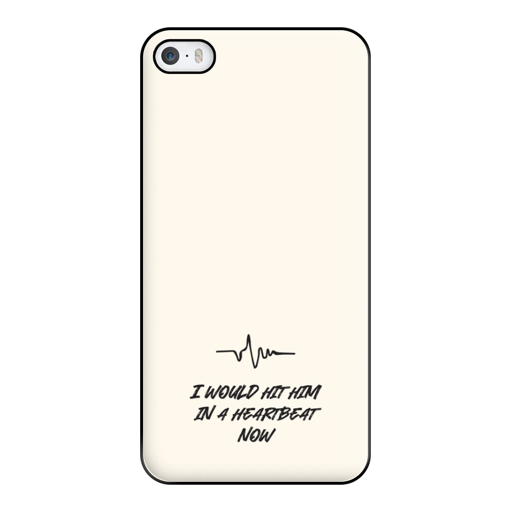 I Would Hit Him In A Heartbeat Now iPhone 5 / 5s / SE 2016 Case
