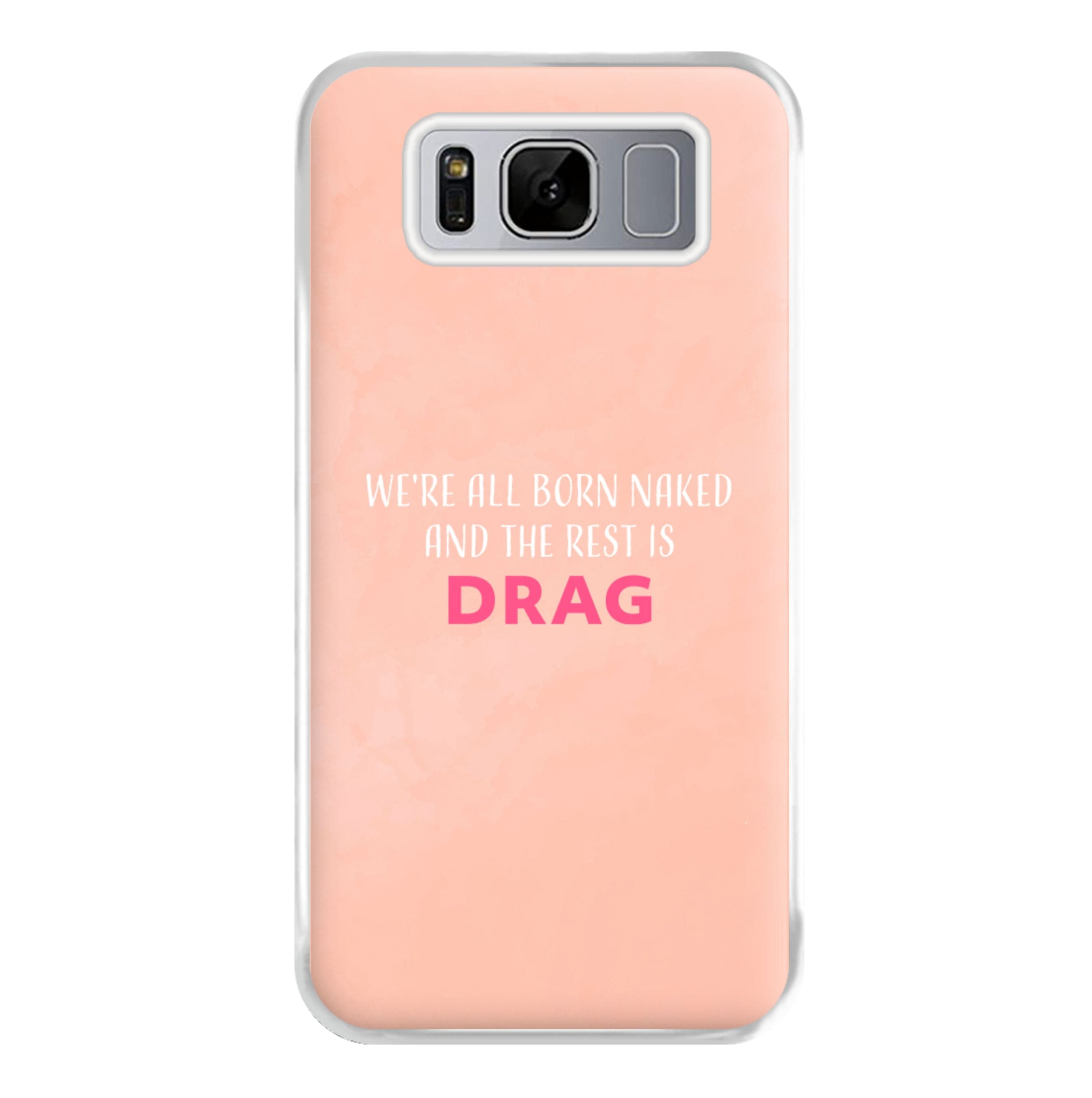 We're All Born Naked And The Rest Is Drag - Drag Queen Phone Case