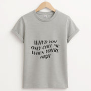 Call Me When You're High  T-Shirt 2