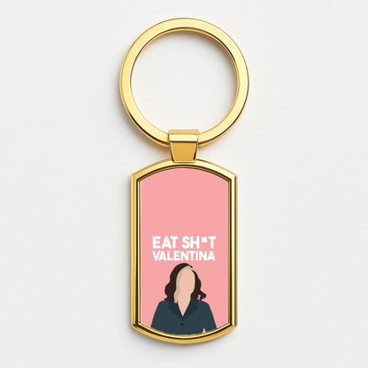 Eat Sh*t Valentina Gold Keyring