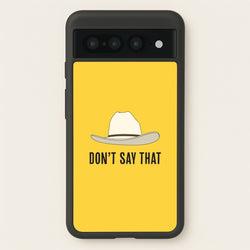 Don't Say That Google Pixel 7 Pro Case