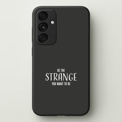 Be The Strange You Want To Be Galaxy A35 Case