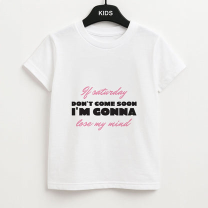 If Saturday Don't Come Soon Kids Unisex T-Shirt