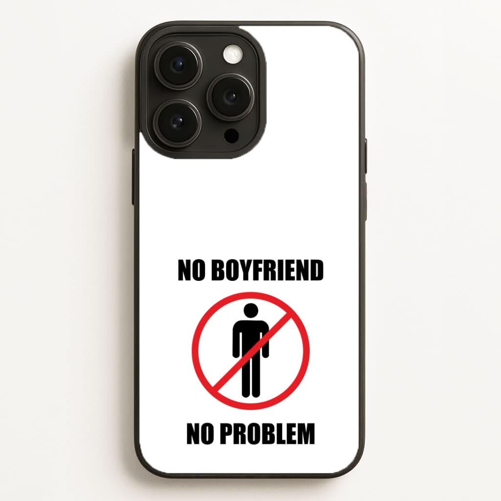 No Boyfriend No Problem Phone Case