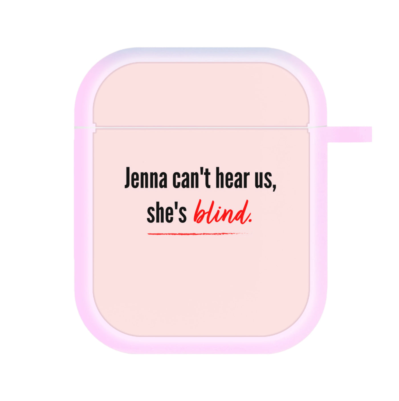 Jenna Can't Hear Us, She's Blind - Pretty Little Liars AirPods Case