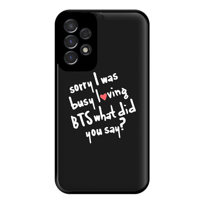 Sorry I Was Busy Loving K-Pop Band Phone Case