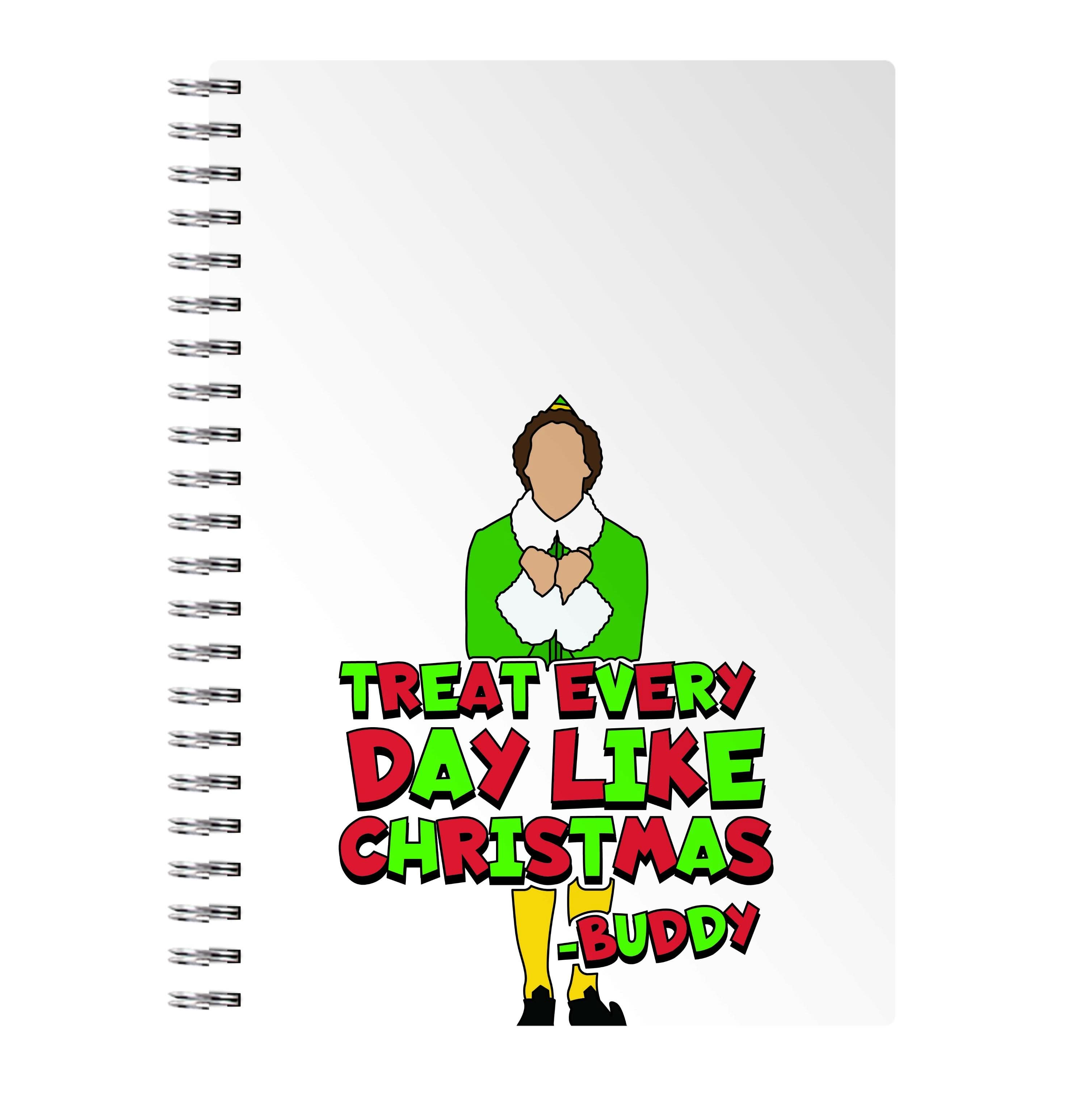 Treat Every Day Like Christmas Buddy Notebook