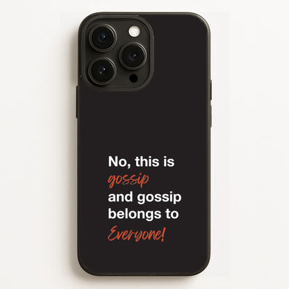 Gossip Belongs To Everyone Phone Case for iPhone, Samsung Galaxy and Google Pixel