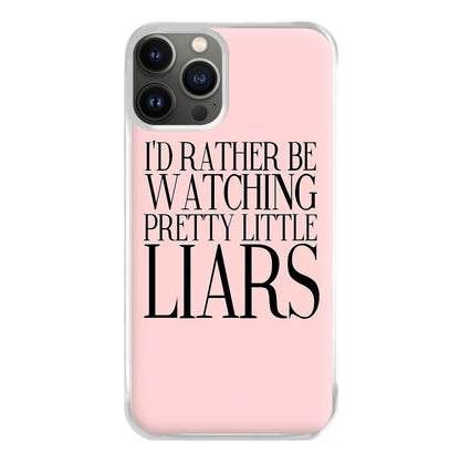 Rather Be Watching PLL... Phone Case