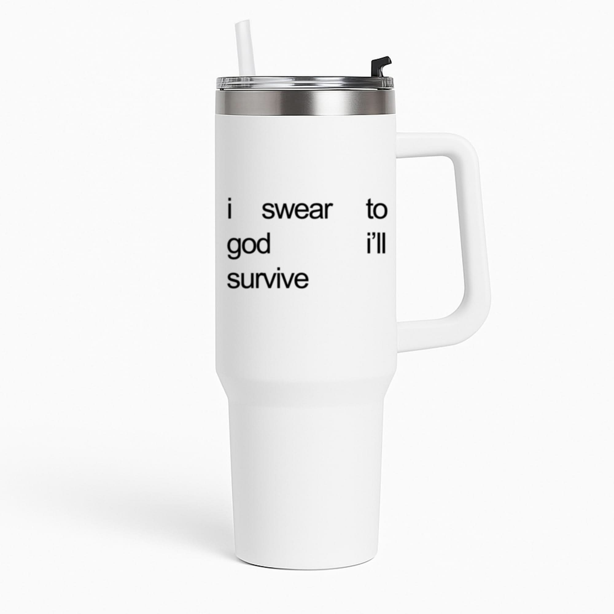 I Swear To God I'll Survive Tumbler