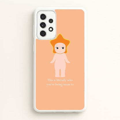 This Is Literally Who You're Being Mean To Galaxy A52 / A52s Case