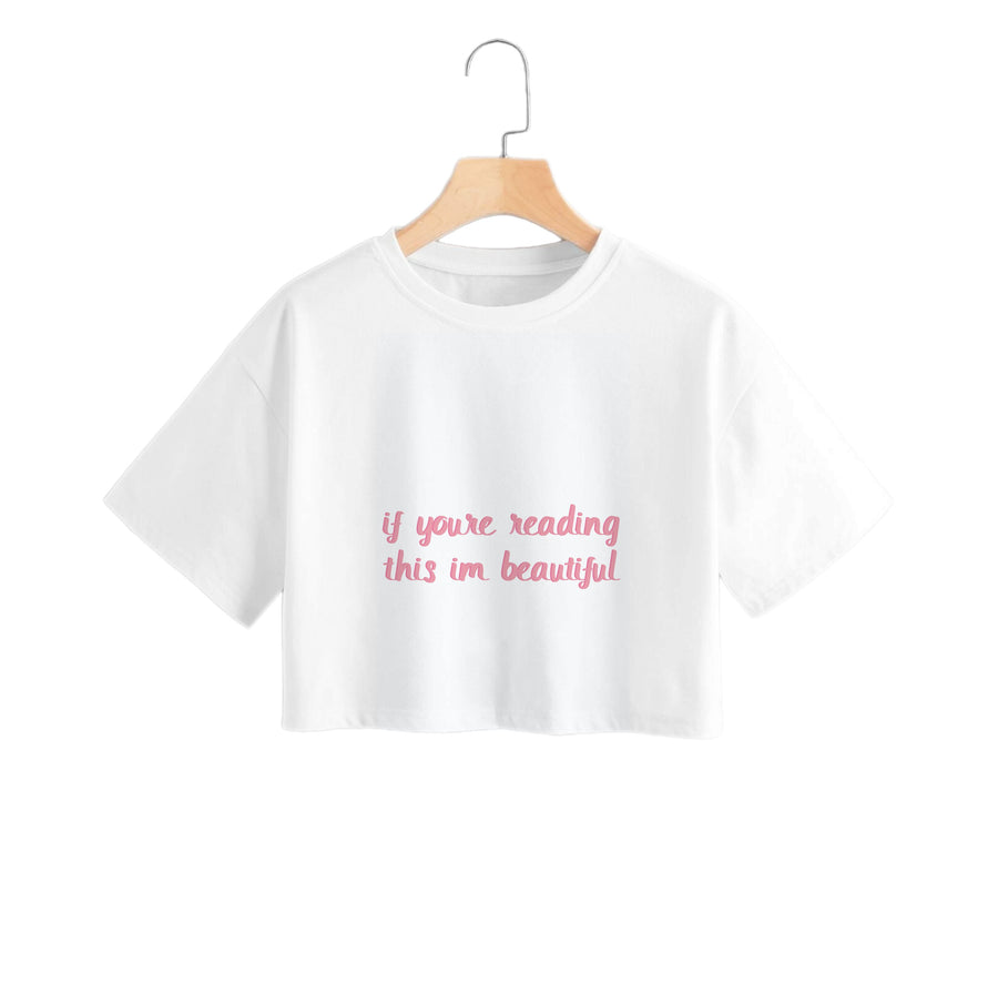 If You're Reading This Im Beautiful - Funny Quotes Crop Top