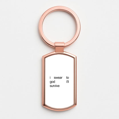 I Swear To God I'll Survive Rose Gold Keyring
