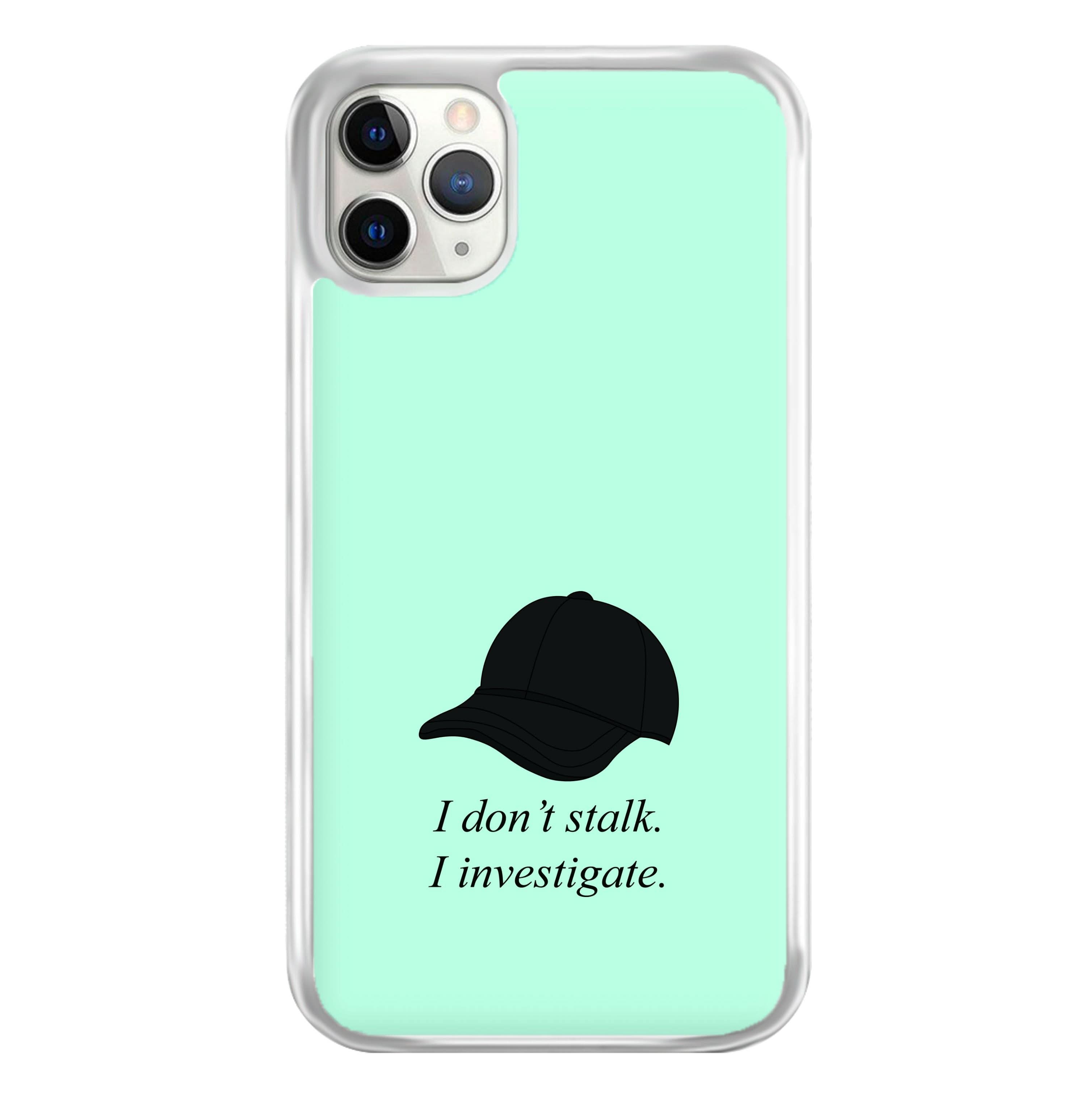 I Don't Stalk, I Investigate Phone Case