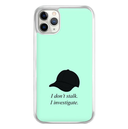I Don't Stalk, I Investigate Phone Case