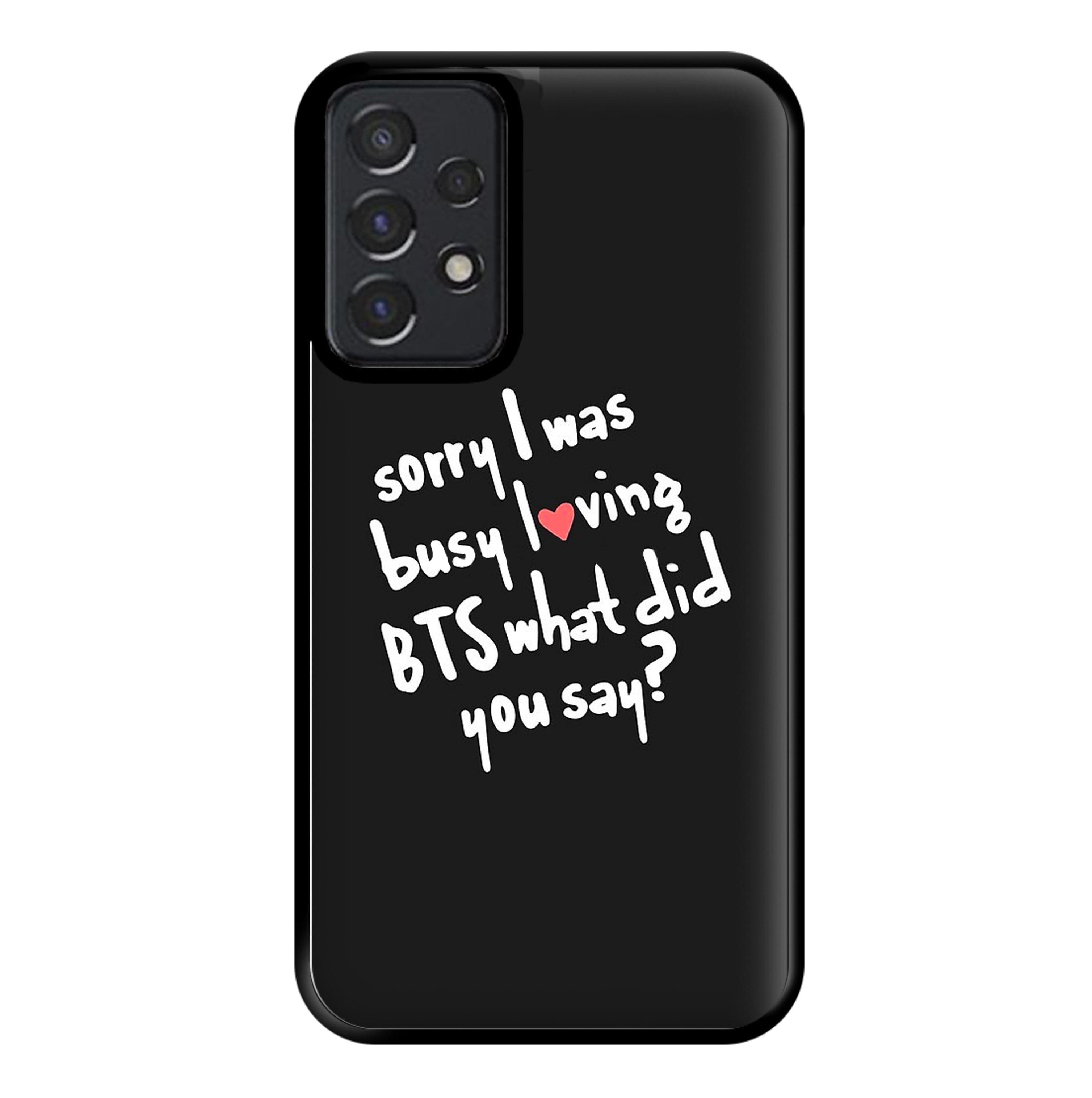 Sorry I Was Busy Loving K-Pop Band Phone Case