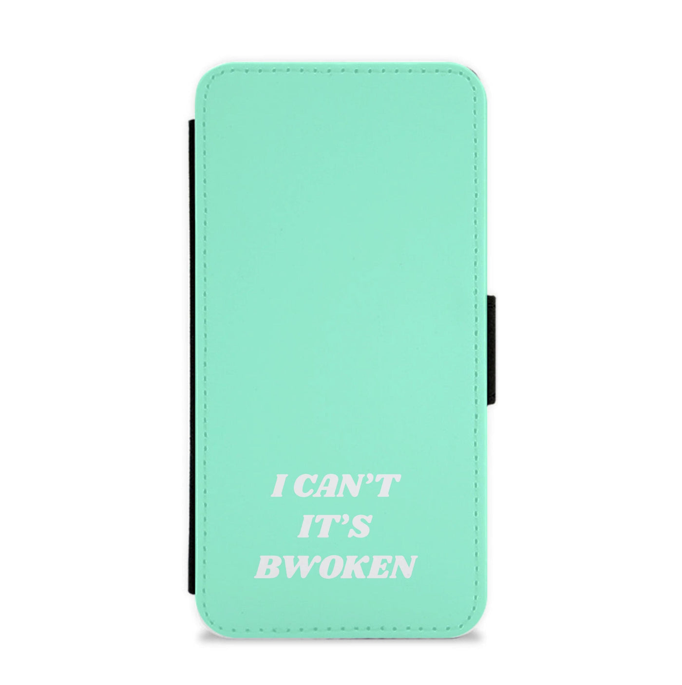 I Can't It's Bwoken Flip / Wallet Phone Case