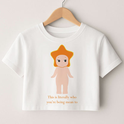 This Is Literally Who You're Being Mean To Crop Top