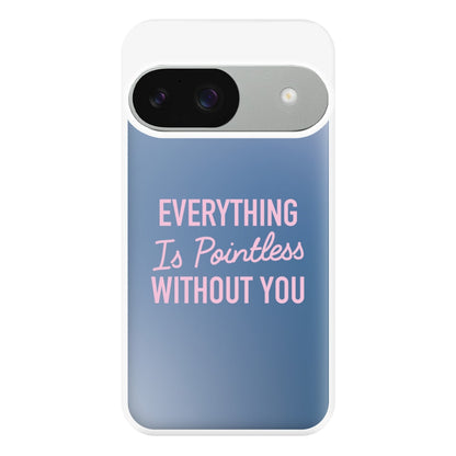 Everything Is Pointless Without You Google Pixel 9 / 9 Pro Case