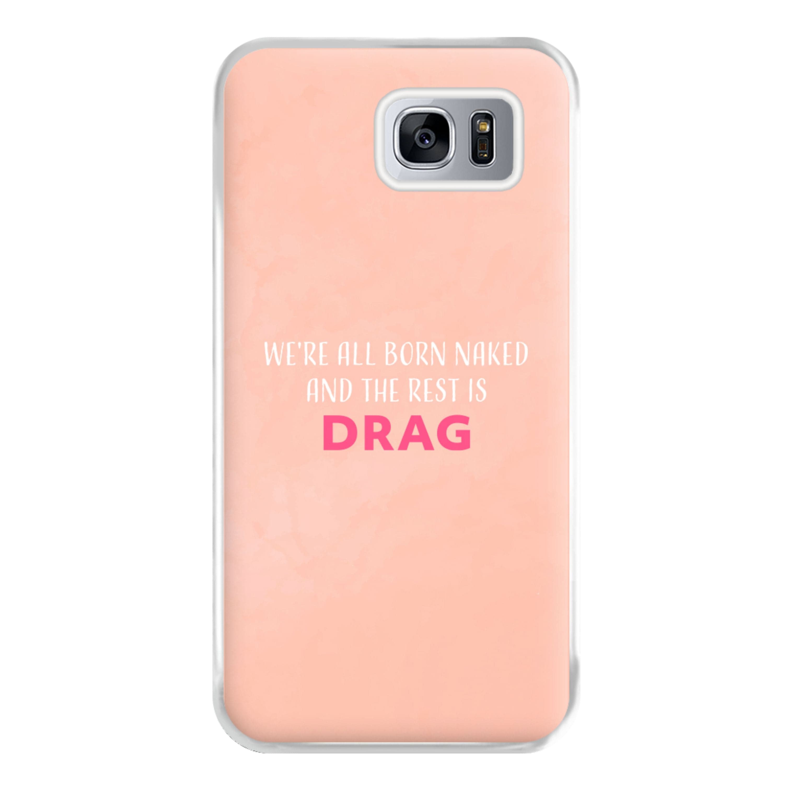 We're All Born Naked And The Rest Is Drag - Drag Queen Phone Case