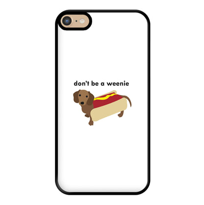 Don't Be A Weenie - Dachshund Phone Case