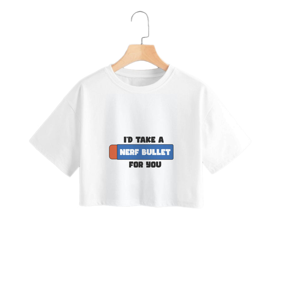 I'd Take A Nerf Bullet For You - Funny Quotes Crop Top