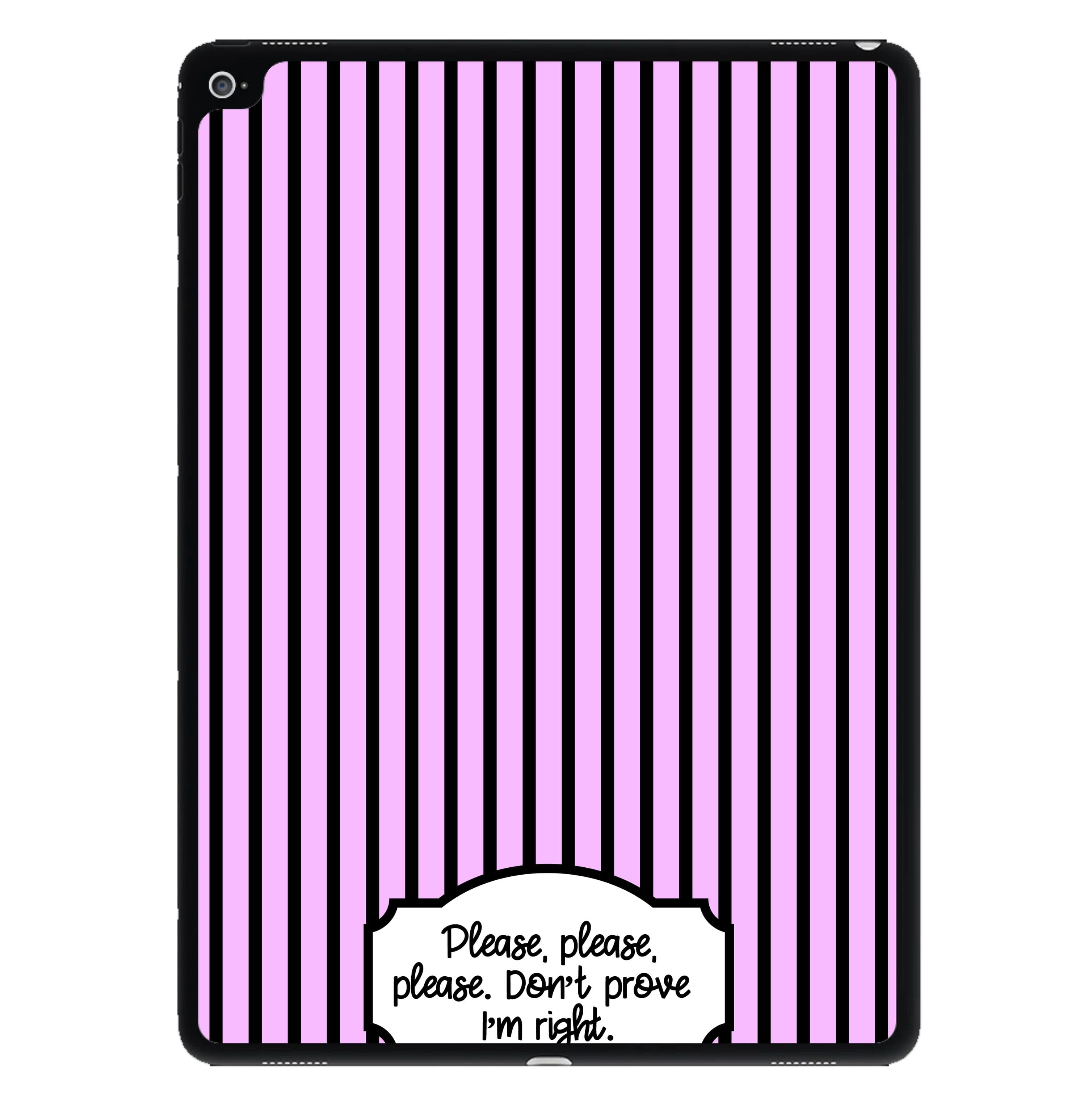 Please Don't Prove I'm Right iPad Case