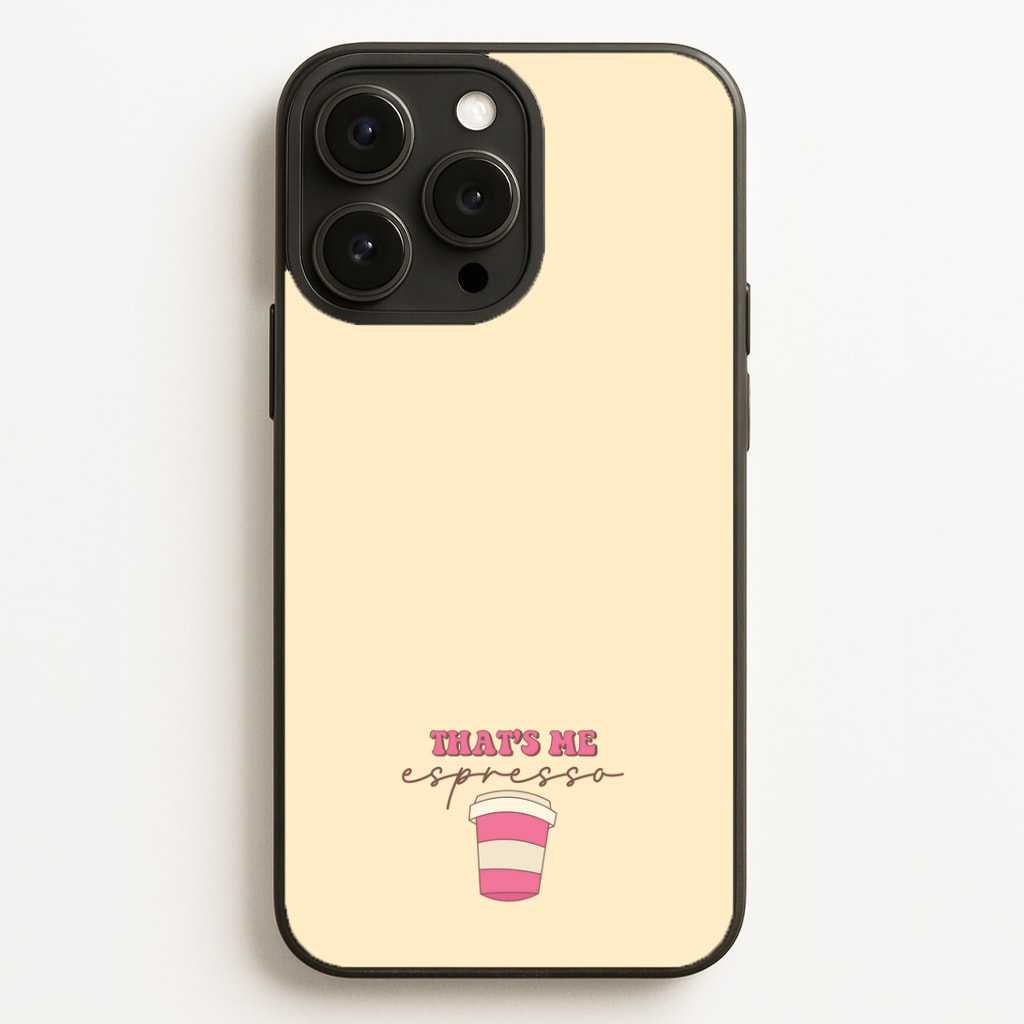 That's Me Espresso Phone Case for iPhone, Samsung Galaxy and Google Pixel