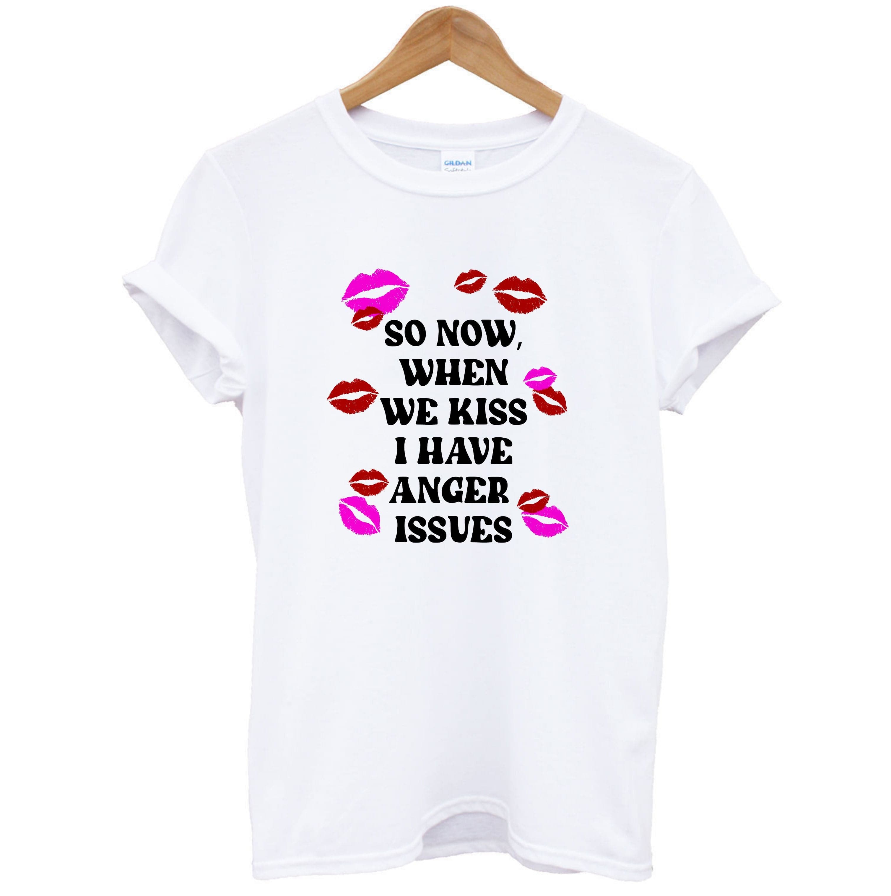 So Now When We Kiss I have Anger Issues - Chappell T-Shirt