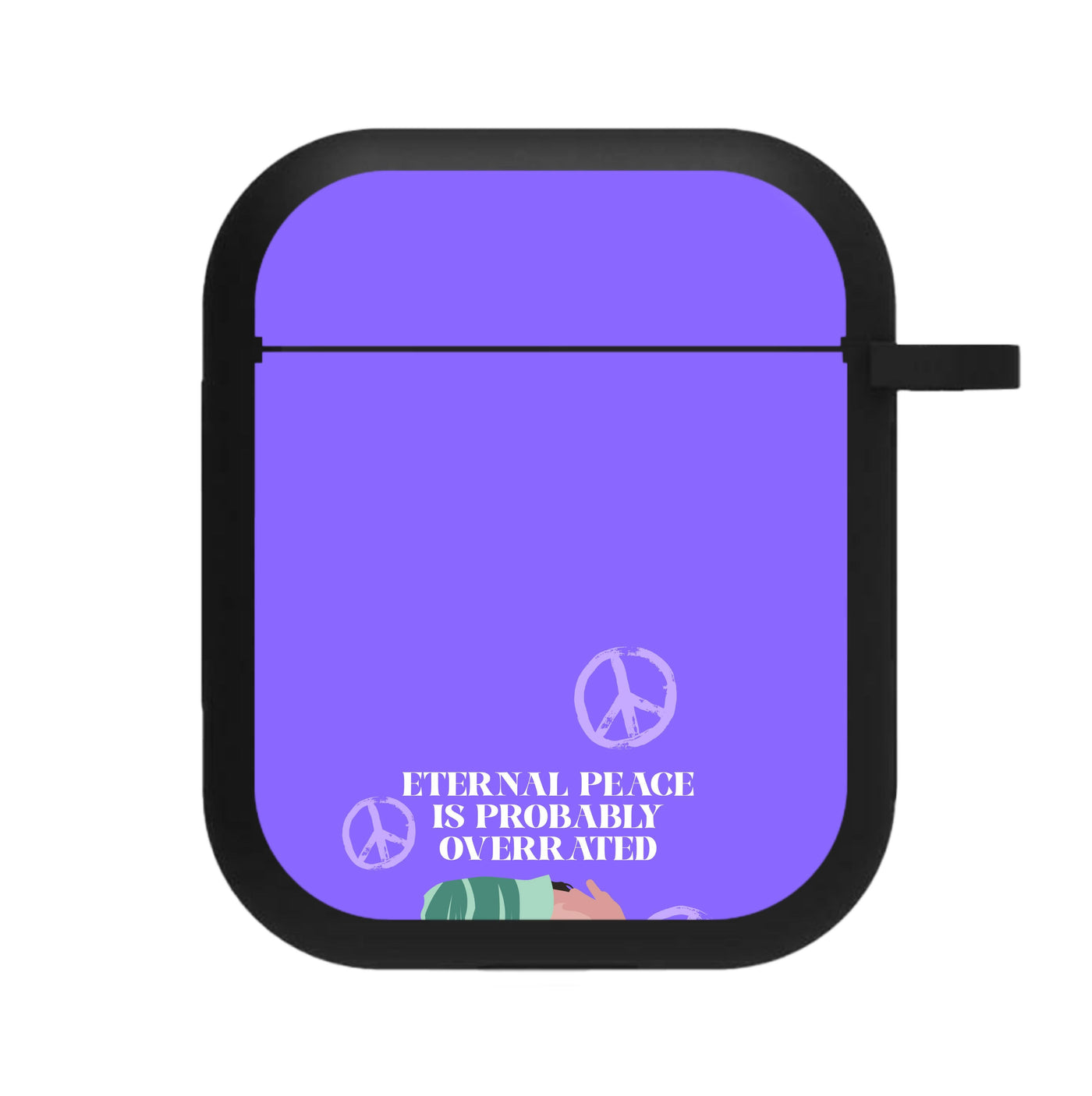 Eternal Peace Is Probably Overrated AirPods Case