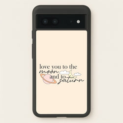 Love You To The Moon And Saturn Google Pixel 7 Case