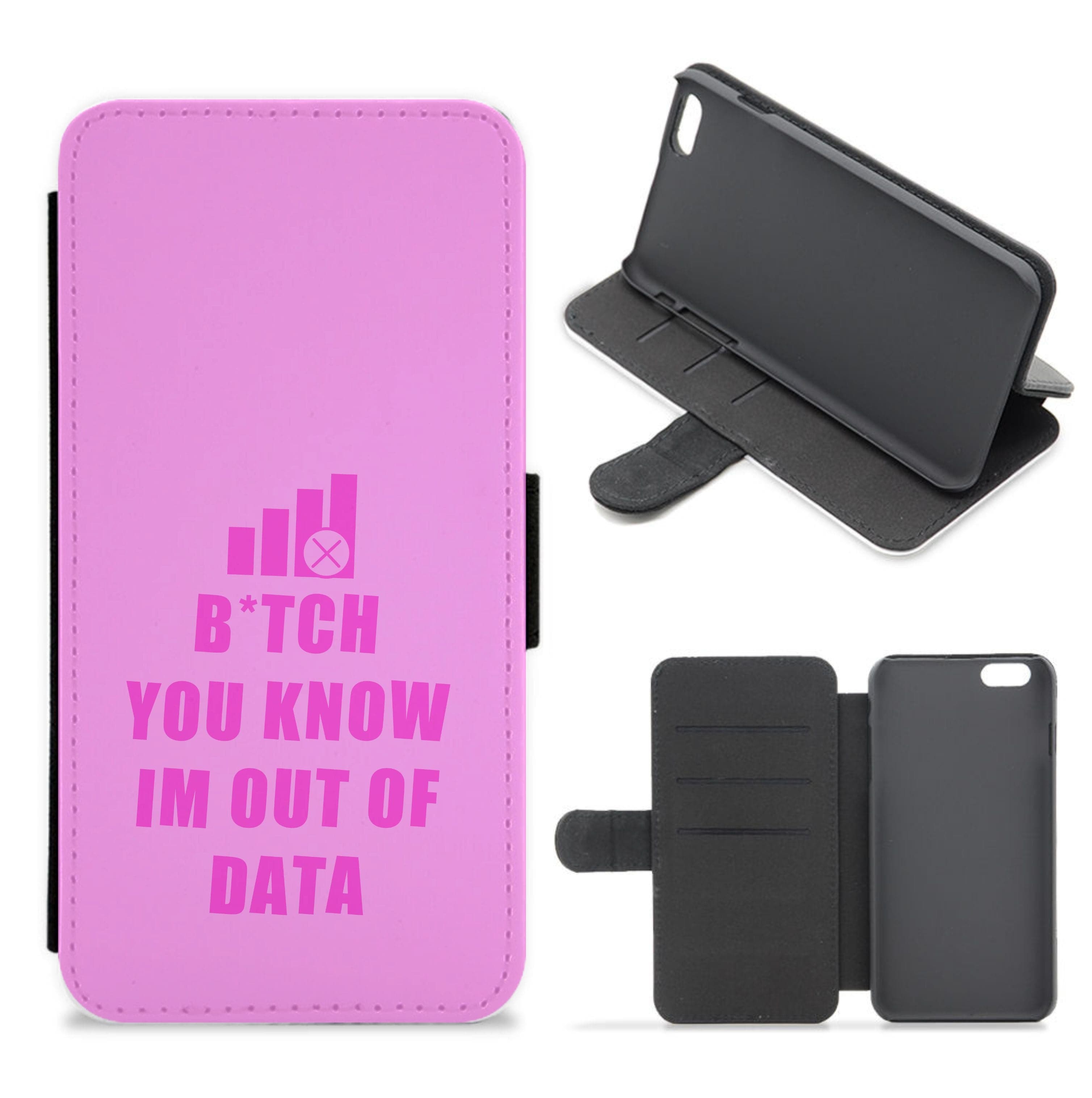 B*tch You Know Im Out Of Data - B99 Flip / Wallet Phone Case