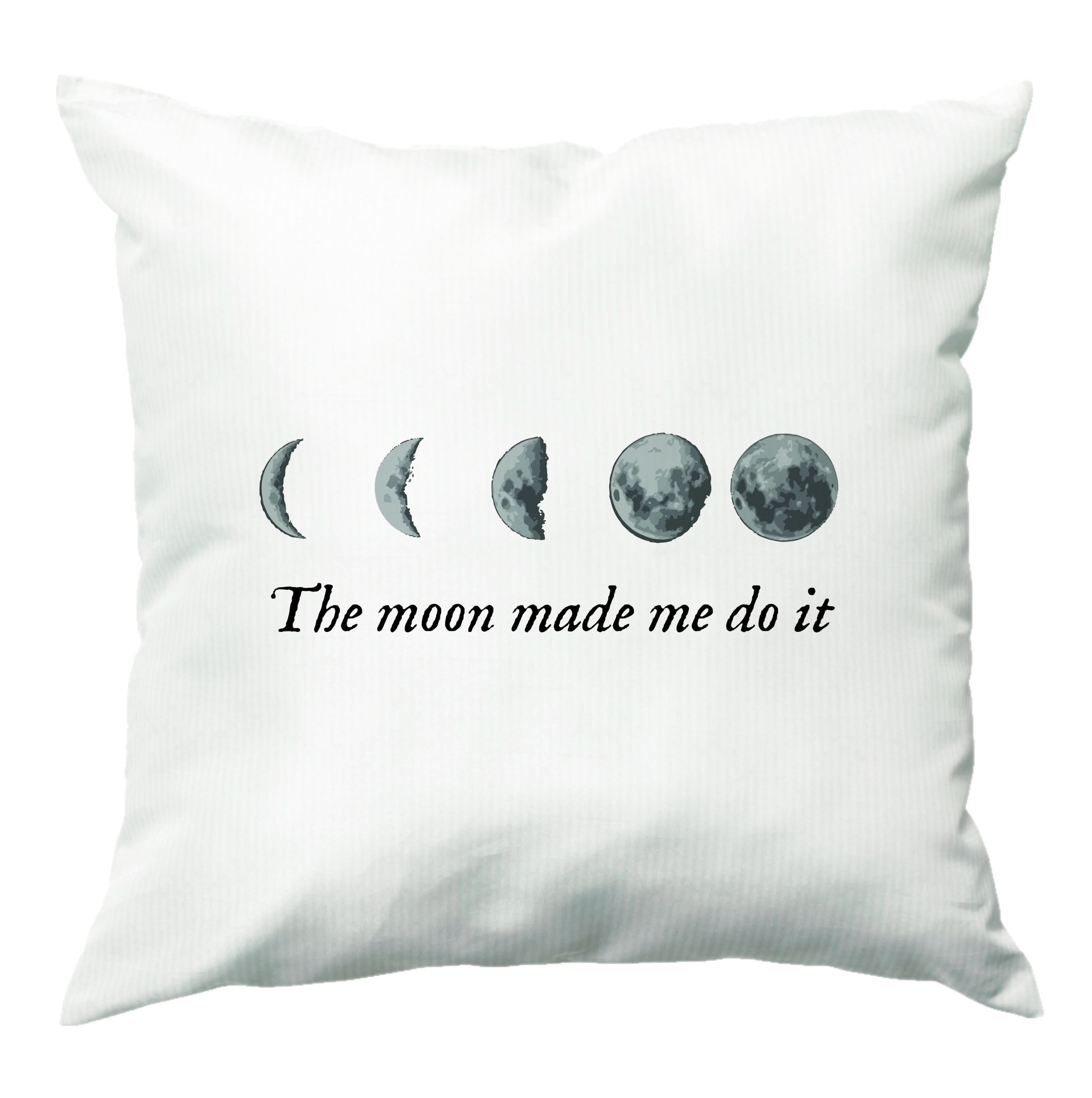The Moon Made Me Do It Cushion