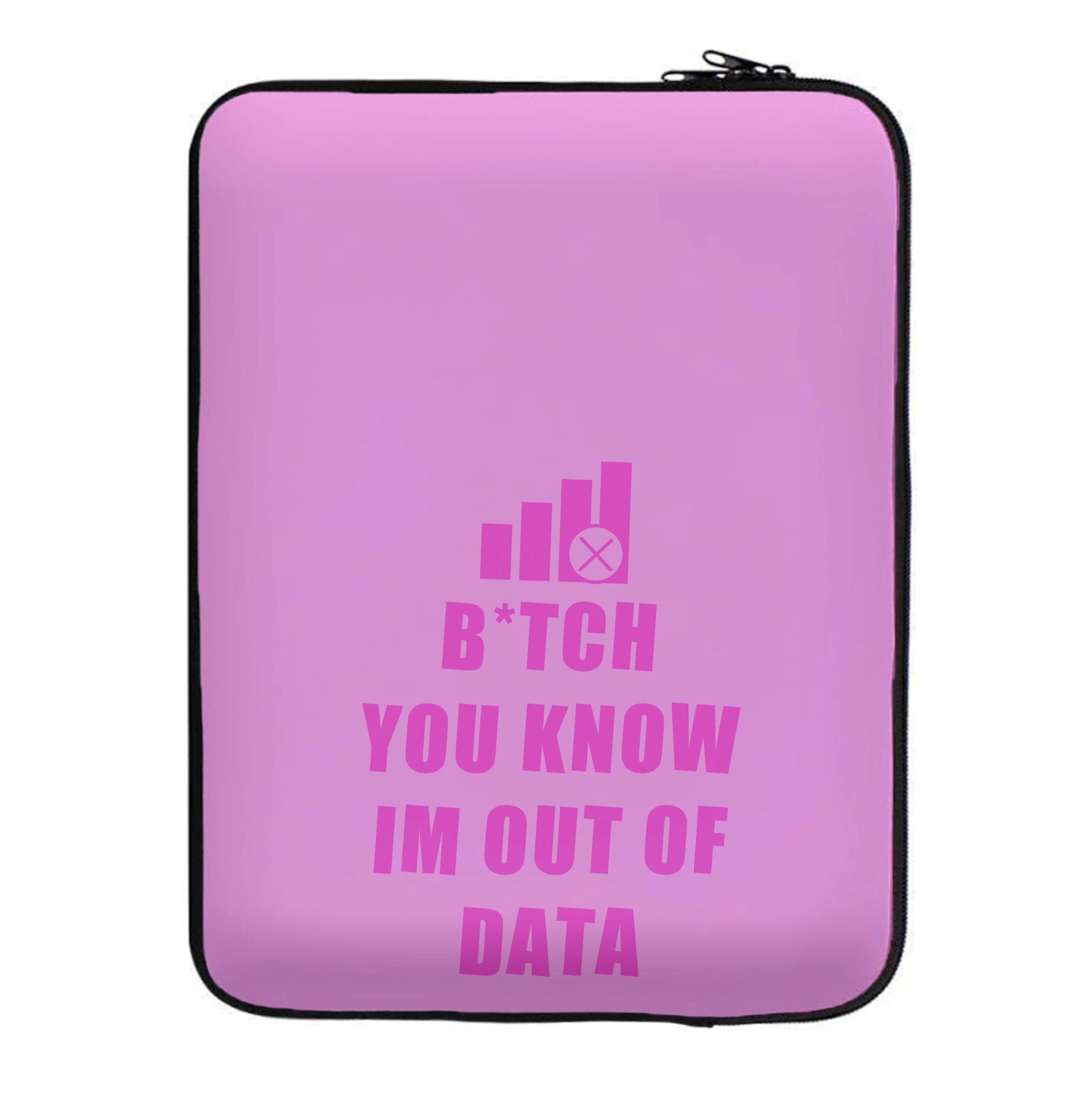 B*tch You Know Im Out Of Data - B99 Laptop Sleeve