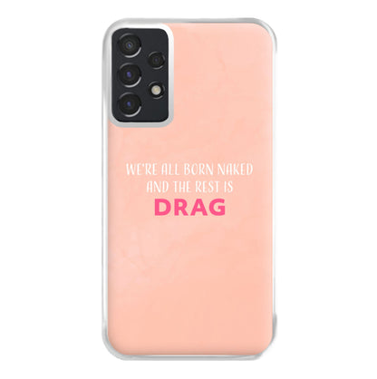 We're All Born Naked And The Rest Is Drag - Drag Queen Phone Case