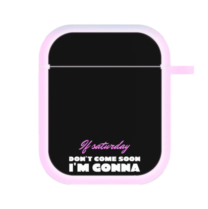 If Saturday Don't Come Soon AirPods Case