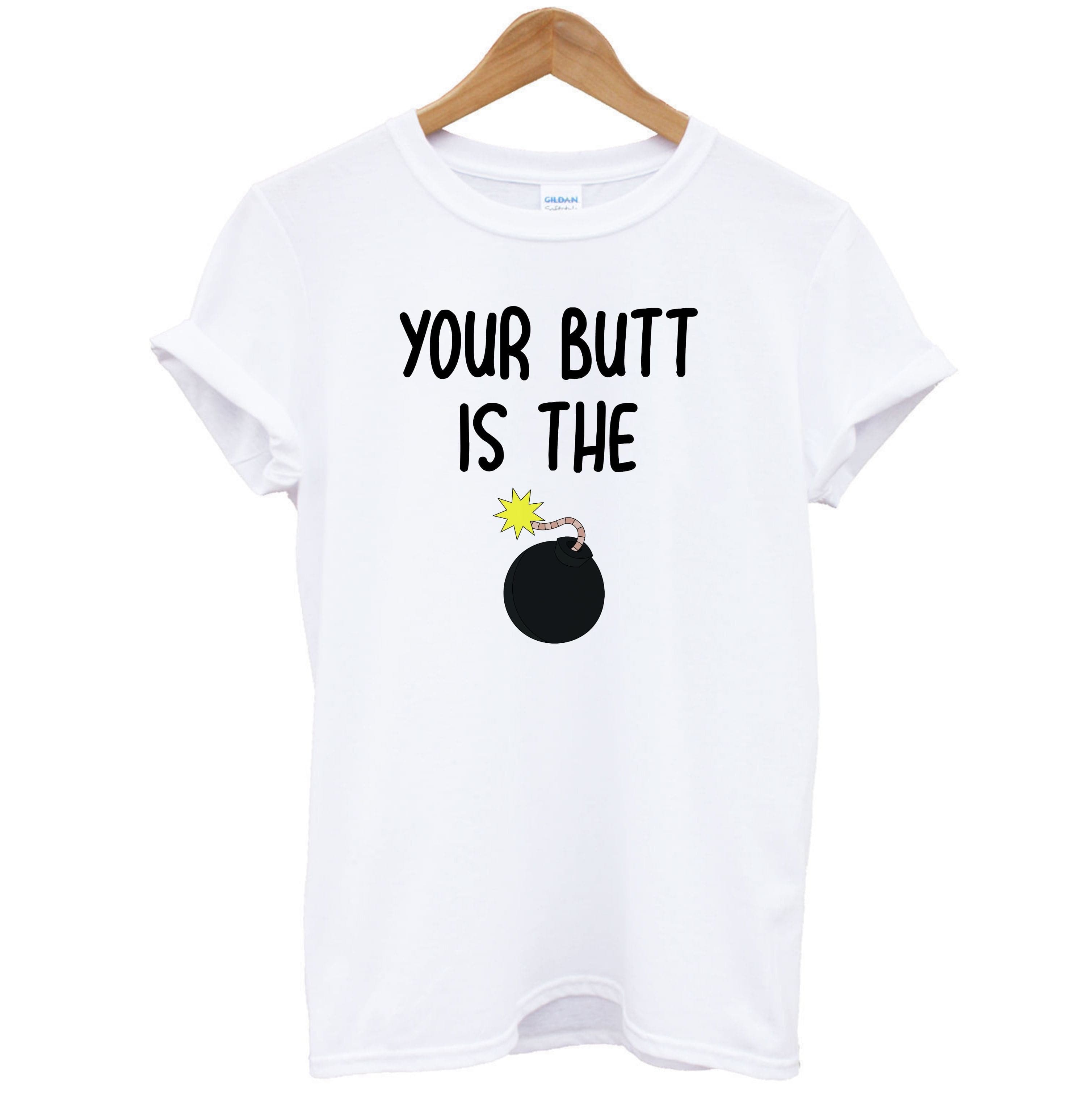 Your Butt Is The Bomb - B99 T-Shirt