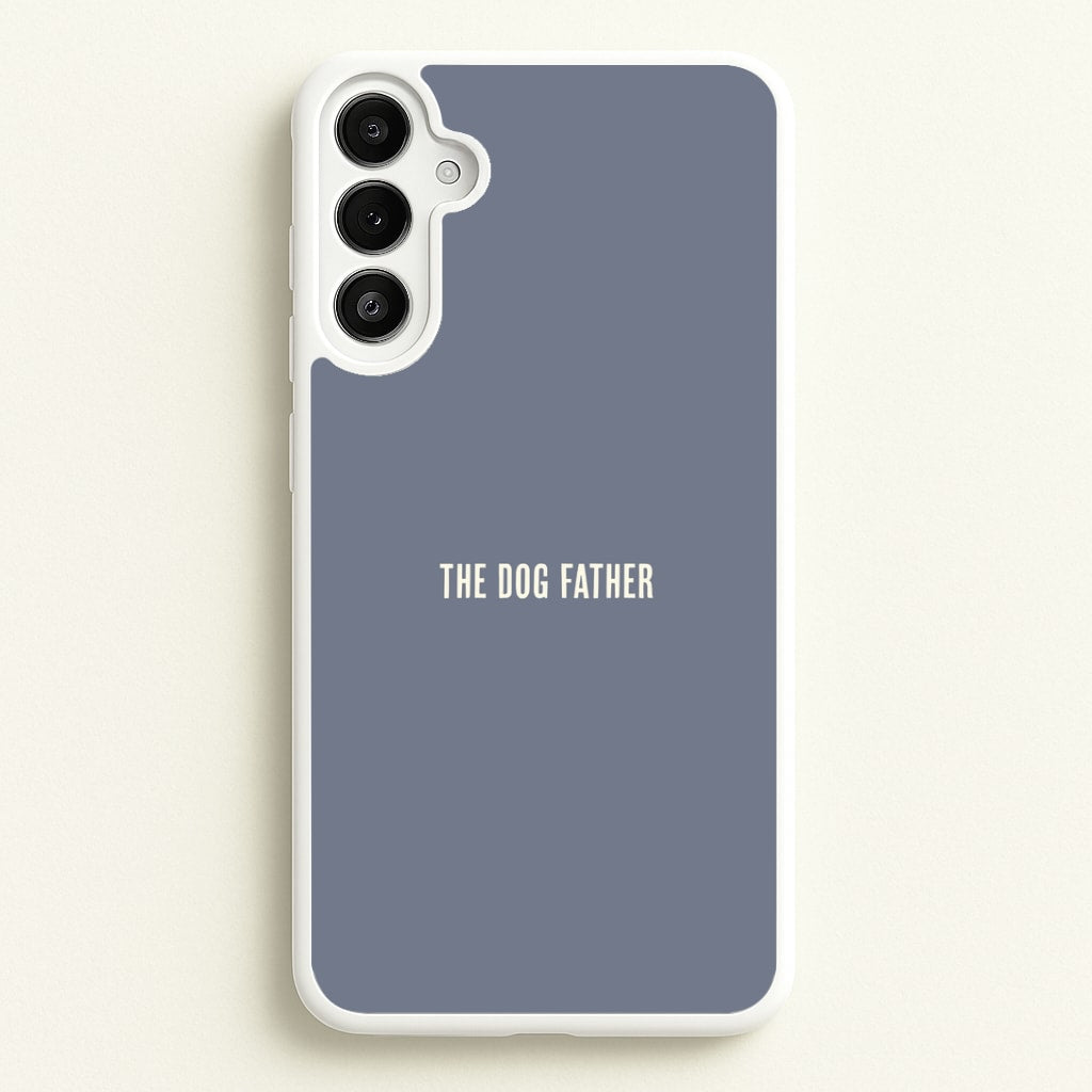 The Dog Father Galaxy A36 Case