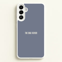 The Dog Father Galaxy A36 Case