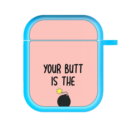 Your Butt Is The Bomb - B99 AirPods Case