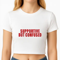 Supportive But Confused  Crop Top