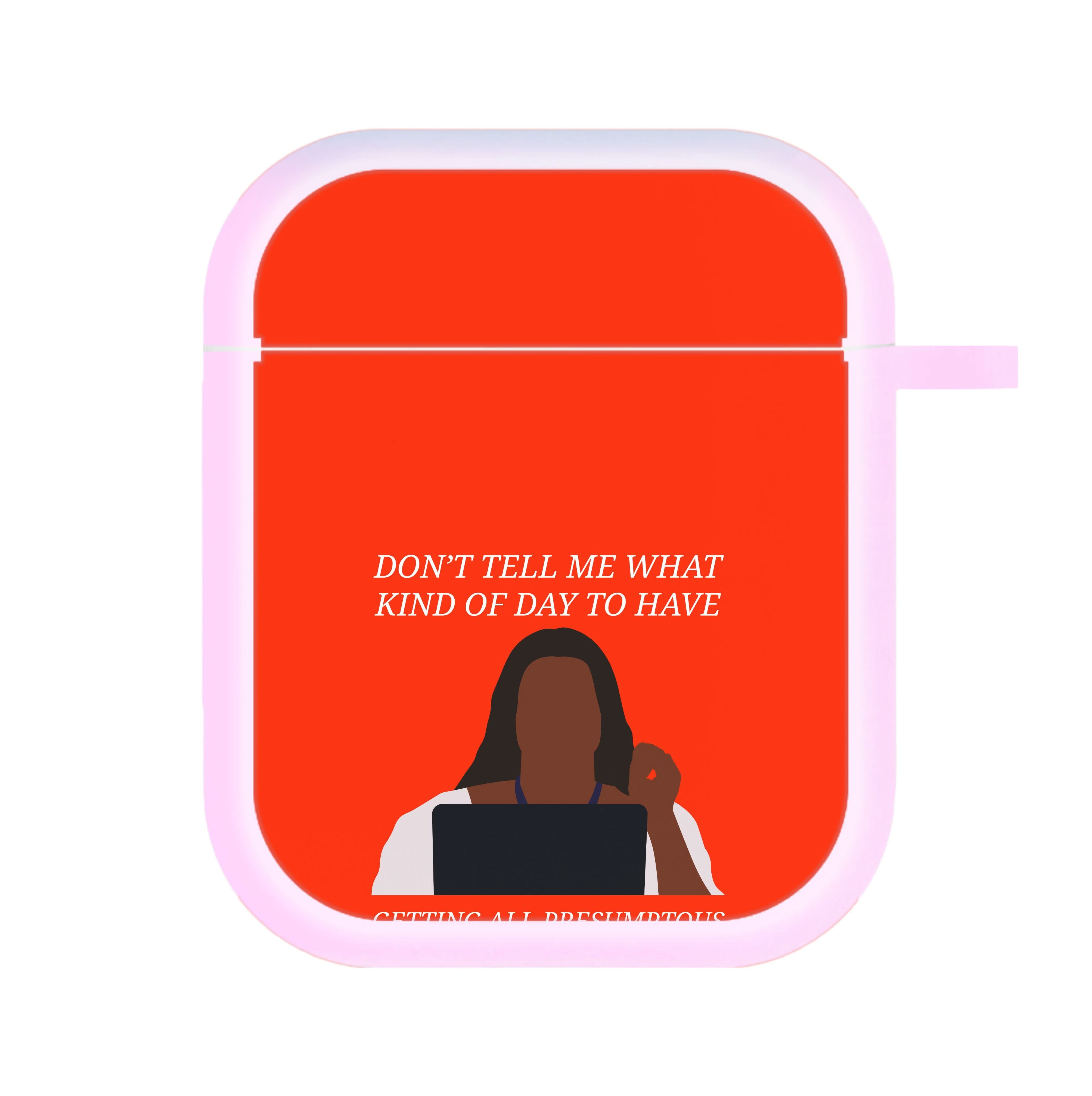 Don't Tell Me What Kind Of Day To Have AirPods Case