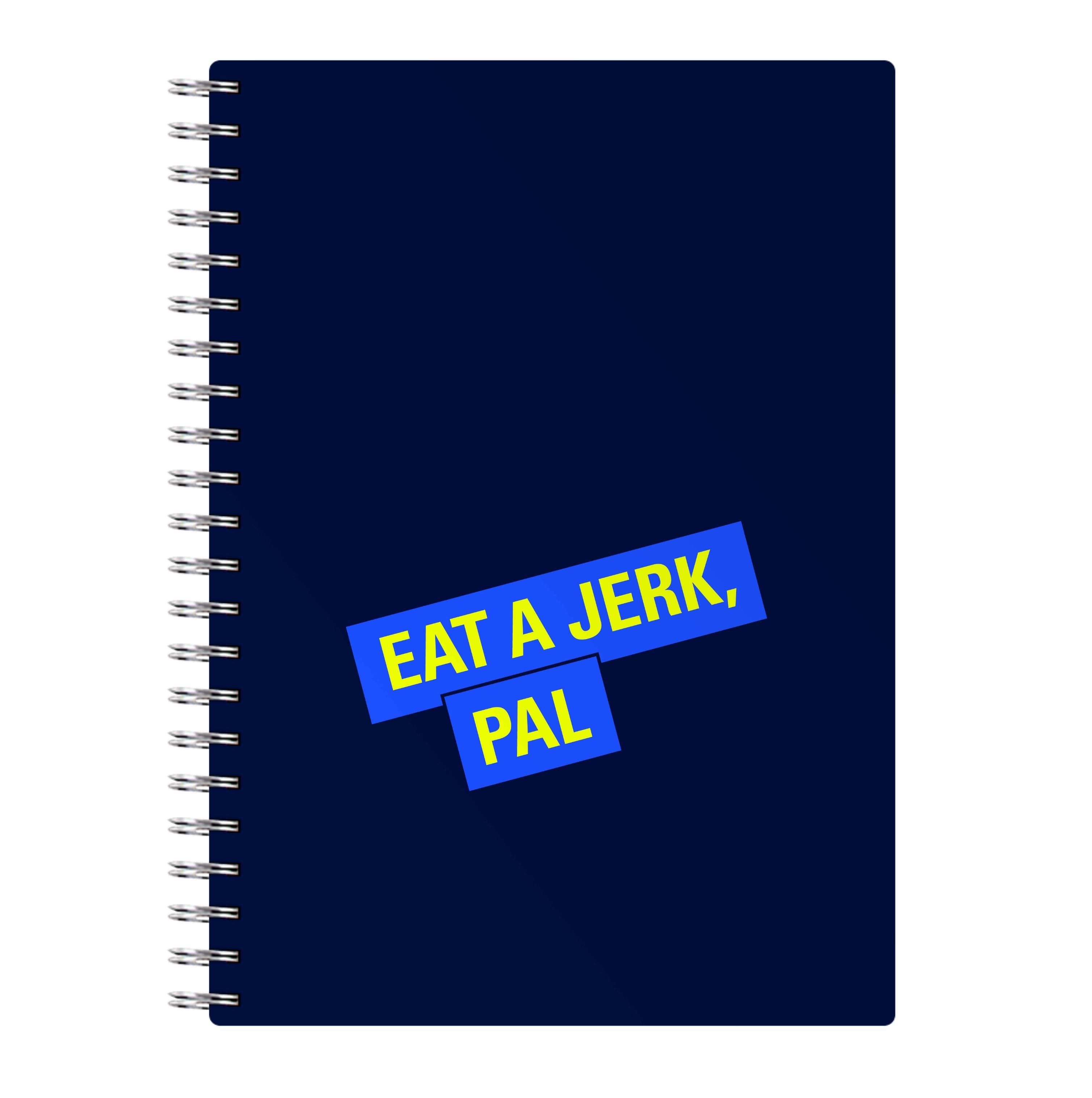 Eat A jerk, Pal - B99 Notebook