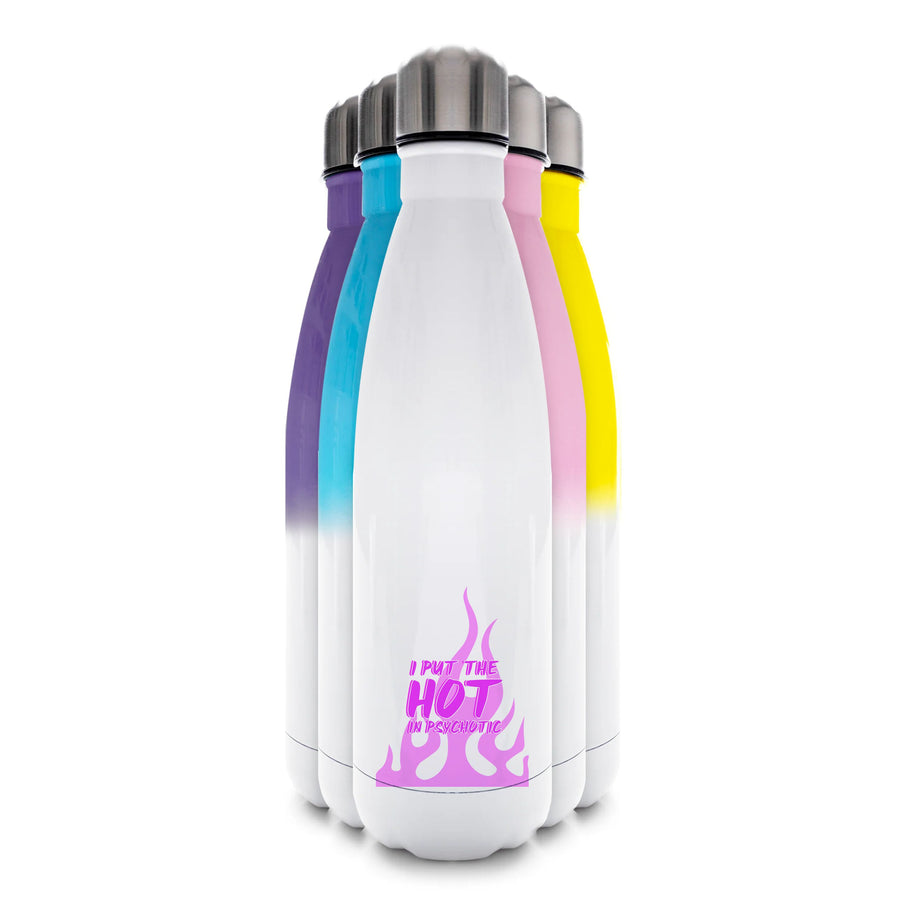 I Put The Hot In Psychotic - Funny Quotes Water Bottle